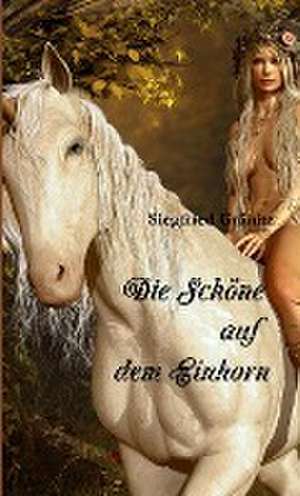 Die Schöne auf dem Einhorn de Siegfried Gränitz