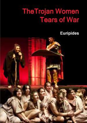 Thetrojan Women Tears Ol War de Euripides