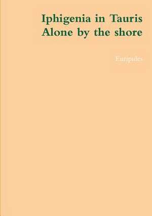 Iphigenia in Tauris, Alone by the Shore de Euripides