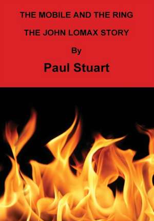 The Mobile and the Ring - The John Lomax Story de Paul Stuart