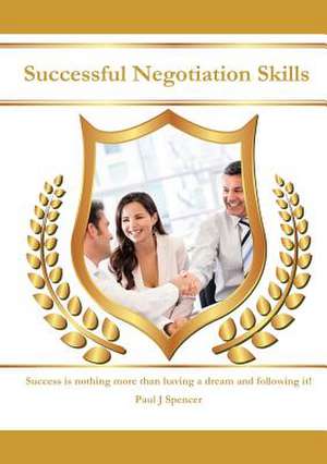 Successful Negotiation Skills de Paul J. Spencer