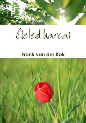 Életed harcai de Frank van der Kok