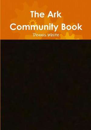 The Ark Community Book de Dennis White