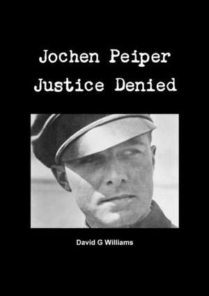 Jochen Peiper, Justice Denied de David G. Williams