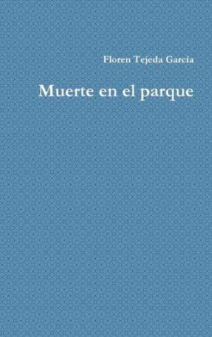 Muerte En El Parque de Floren Tejeda Garcia