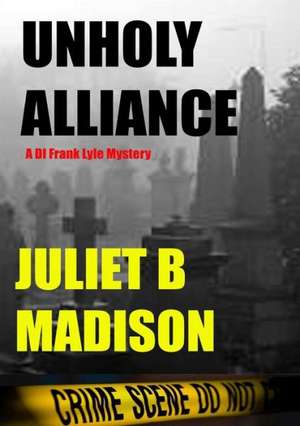 Unholy Alliance (a Di Frank Lyle Mystery) de Juliet B. Madison