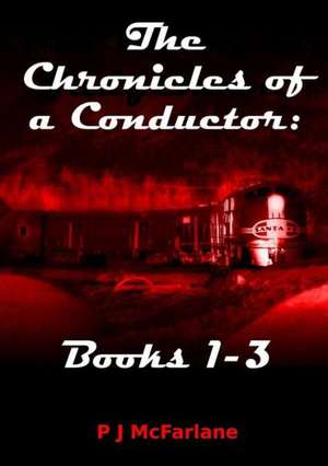 The Chronicles of a Conductor: Books 1-3 de P. J. MacFarlane