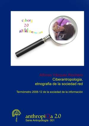 Ciberantropologia, Etnografia de La Sociedad Red Termometro 2008-12 de La Sociedad de La Informacion de Alfonso Va Zquez Atochero