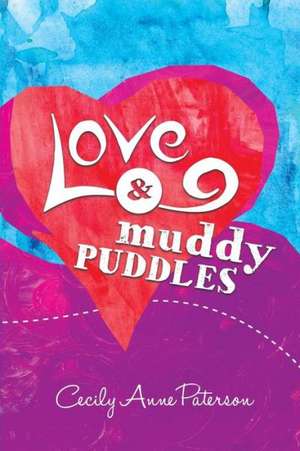 Love and Muddy Puddles de Cecily Anne Paterson