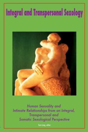 Integral and Transpersonal Sexology de Editor Tara Long