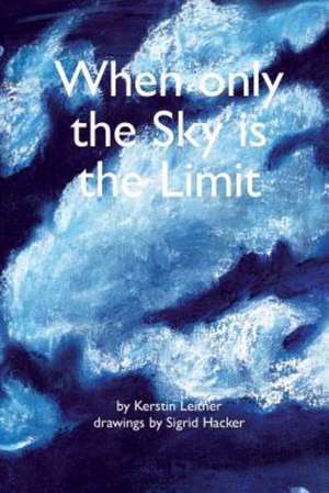 When Only the Sky Is the Limit de Kerstin Leitner