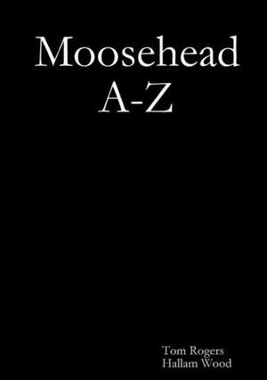 Moosehead A-Z de Tom Rogers