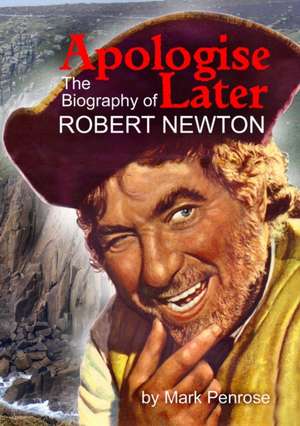 Apologise Later: The Biography of Robert Newton de Mark Penrose