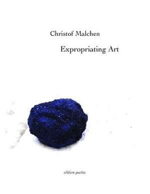 Expropriating Art de Christof Malchen