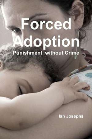 Forced Adoption Third Edition 2013 de Ian Josephs