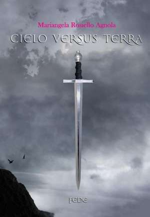 Cielo Versus Terra.Fede de Mariangela Rosiello Agnola