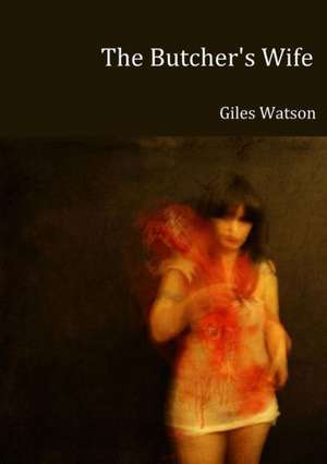 The Butcher's Wife de Giles Watson