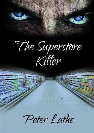 The Superstore Killer de Peter Lathe