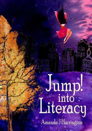 Jump! Into Literacy de Amanda J. Harrington