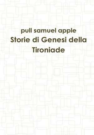 Storie Di Genesi Della Tironiade de Pull Samuel Apple