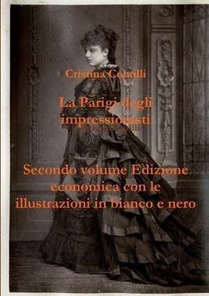 La Parigi Degli Impressionisti Secondo Volume Edizione Economica Con Le Illustrazioni in Bianco E Nero de Cristina Contilli