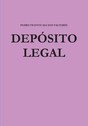 Deposito Legal de Pedro Vicente Aguayo Valverde