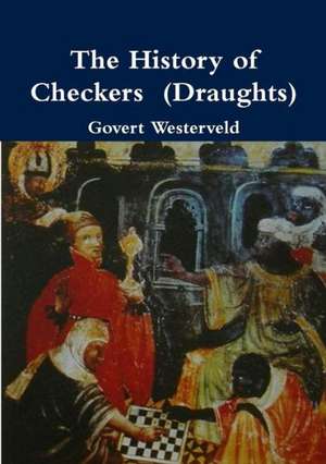 The History of Checkers (Draughts) de Govert Westerveld