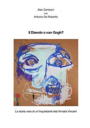 Il Diavolo O Van Gogh? de Alan Zamboni