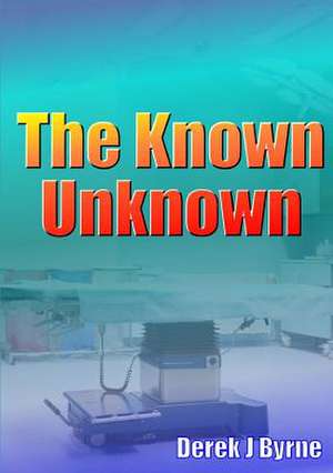 The Known Unknown de Derek J. Byrne