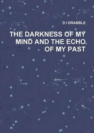 The Darkness of My Mind and the Echo of My Past de D. I. Drabble