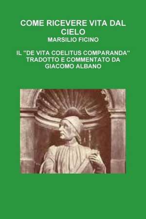 Come Ricevere Vita Dal Cielo de Marsilio Ficino