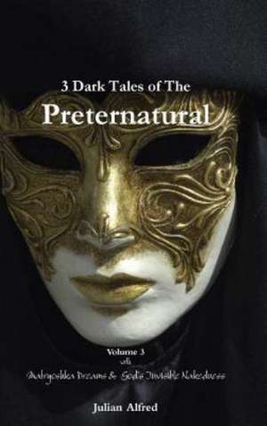 3 Dark Tales of the Preternatural - Volume 3 de Julian Alfred