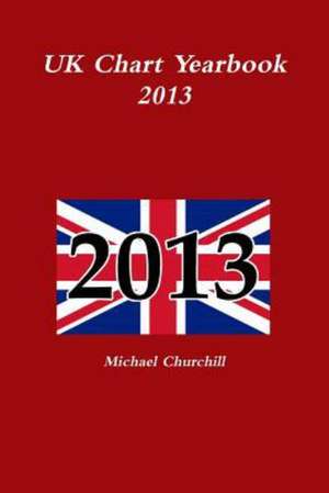 UK Chart Yearbook 2013 de Michael Churchill