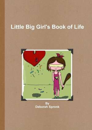 Little Big Girl's Book of Life de Deborah Spronk