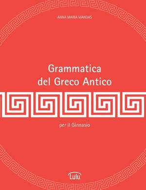 Grammatica del Greco Antico de Anna Maria Mandas