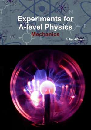 Experiments for A-Level Physics - Mechanics de George Boyce, David