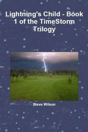 Lightning's Child - The Timestorm Trilogy Book 1 de Steve Wilson