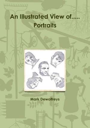 An Illustrated View Of..... Portraits de Mark Dewolfreys