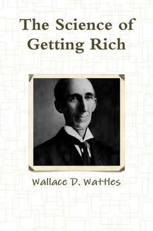 The Science of Getting Rich de Wallace D. Wattles