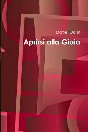 Aprirsi Alla Gioia de Daniel Odier