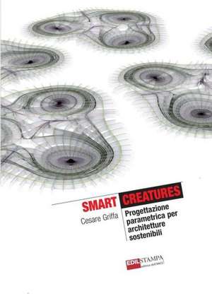 Smart Creatures Progettazione Parametrica Per Architetture Sostenibili (B&w) de Cesare Griffa