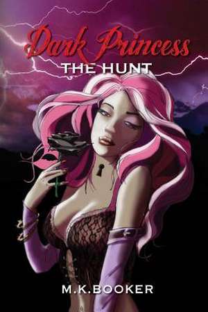 Dark Princess - The Hunt de M. K. Booker