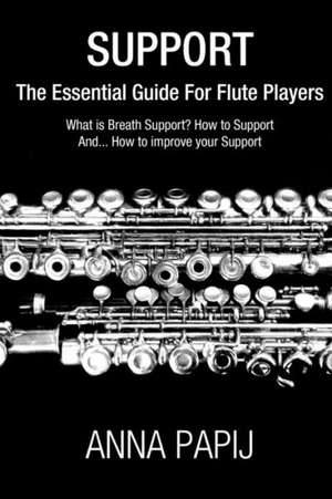 Support: The Essential Guide for Flute Players de Anna Papij