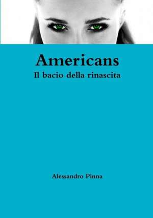 Americans Il Bacio Della Rinascita de Alessandro Pinna