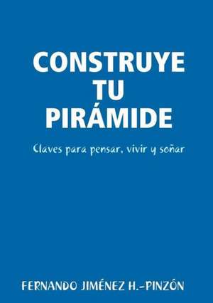 CONSTRUYE TU PIRÁMIDE de Fernando Jiménez H. -Pinzón