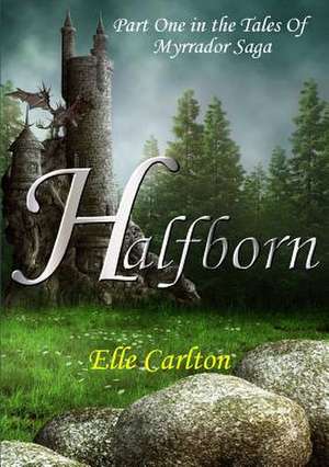 Halfborn: Part One in the Tales of Myrrador Saga de Elle Carlton