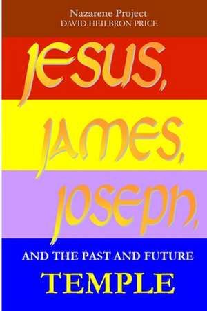 Jesus, James, Joseph and the Past and Future Temple de Nazarene Project