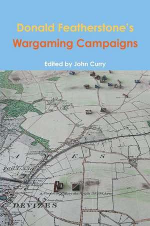 Donald Featherstone's Wargaming Campaigns de John Curry