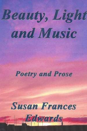 Beauty, Light and Music de Susan Frances Edwards