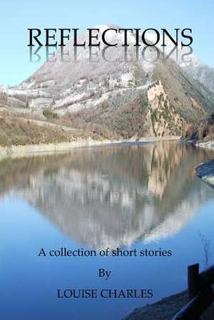 Reflections - A Collection of Short Stories de Louise Charles